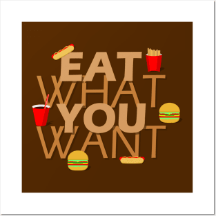 Eat what you want Posters and Art